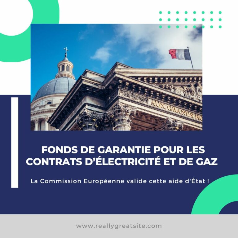 La Commission Européenne a donné son accord au gouvernement français, le 1er Mars dernier dans le cadre du lancement d’un fond public de garantie destiné aux contrats d’électricité et de gaz.